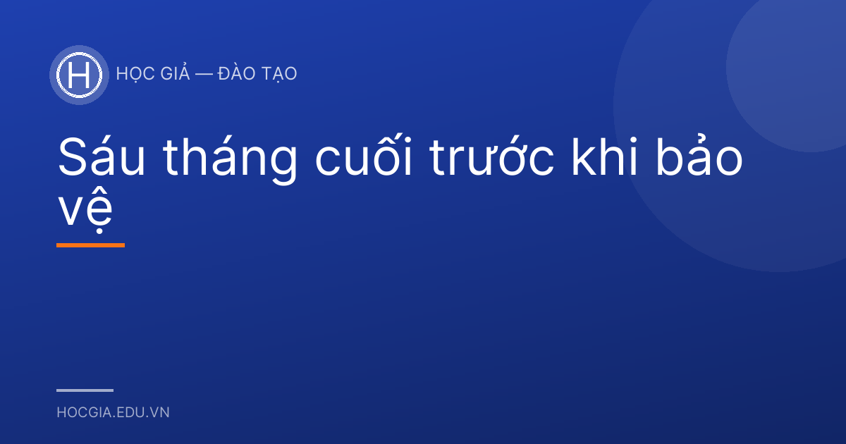 Sáu tháng cuối trước khi bảo vệ