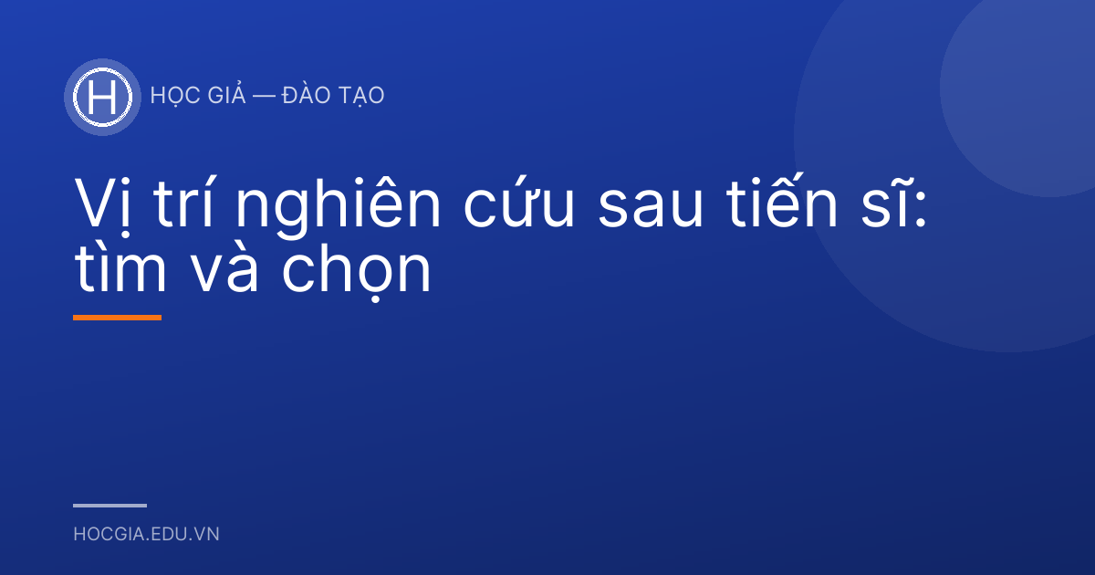 Vị trí nghiên cứu sau tiến sĩ: tìm và chọn